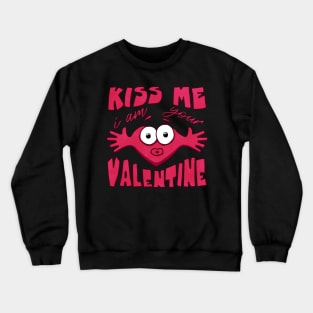 Kiss me i am your valentine funny Crewneck Sweatshirt